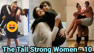 The Tall Strong Women - 10 | Tall Girl Short Guy | Tall Woman Lift Carry