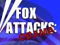 FOX ATTACKS OBAMA