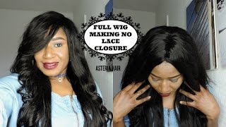 HOW TO SEW A FULL WIG WITHOUT A LACE CLOSURE || REQUESTED|| ASTERIA HAIR