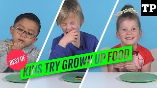Kids Try Stuff- Best Of Grownup Food