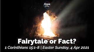 Sermon: Fairytale or Fact? | 1 Corinthians 15:1-8 | 4 Apr 2021 (Easter Sunday)