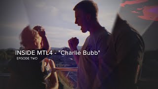Inside MTL 4 - Episode Two | Charlie Bubb