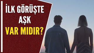 İlk Görüşte Aşk Var Midir?