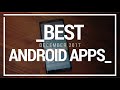 Best Android Apps - December 2017!