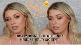 FIRST IMPRESSIONS || BEAUTY SOCIETY || ECO FRIENDLY MAKEUP