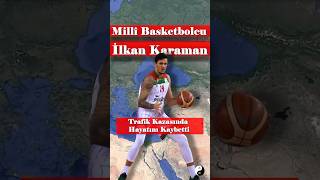 Millî Basketbolcu İlkan Karaman Hayatını Kaybetti