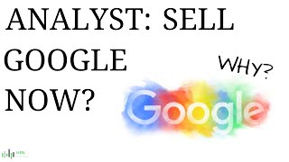 Analyst: Sell Google (GOOG) Stock Now? Why?