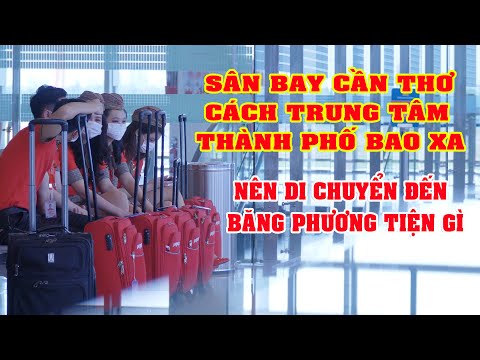 SÂN BAY CẦN THƠ Ở ĐÂU CÁCH TP CẦN THƠ VÀ BẾN NINH KIỀU BAO XA NÊN DI CHUYỂN BẰNG PHƯƠNG TIỆN GÌ