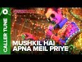 Set "Mushkil Hai Apna Meil Priye" as Your Caller Tune | Mukkabaaz