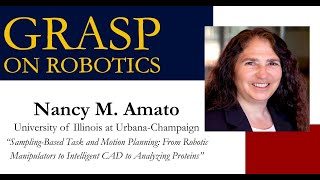 Fall 2023 GRASP on Robotics Nancy Amato, University of Illinois at Urbana Champaign
