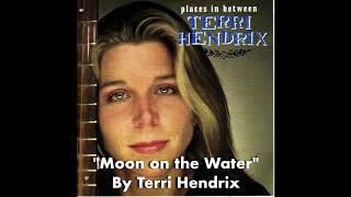 Watch Terri Hendrix Moon On The Water video