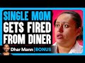 SINGLE MOM Gets Fired From DINER | Dhar Mann Bonus!