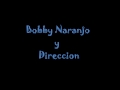 Bobby Naranjo y Direccion   Conosco A Los Dos