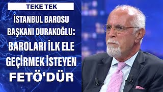 İstanbul Barosu Başkanı Mehmet Durakoğlu: Baroları ilk ele geçirmek isteyen FETÖ