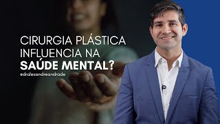 Imagem Corporal E A Influência Na Saúde Mental Através Da Cirurgia Plástica Dr Alexandre Andrade
