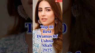 Top 10 Best Dramas Of Ushna Shah 2025