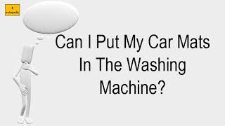 Can I Put My Car Mats In The Washing Machine?