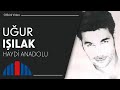 Uğur Işılak - Haydi Anadolu (Official Video)