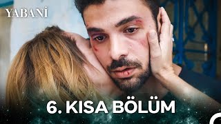 Yabani 6. Kısa Bölüm