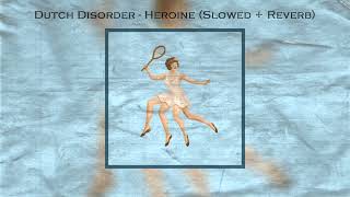 Dutch Disorder - Heroine (Slowed + Reverb)
