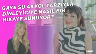 GAYE SU AKYOL TARZIYLA DİNLEYİCİYE NASIL BİR HİKAYE SUNUYOR?