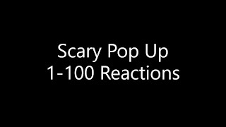 Scary Pop Up 1-100 Reactions