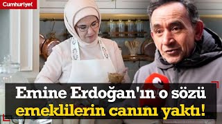 Emine Erdoğan'ın o sözü emeklilerin canını yaktı! Yurttaş geçim sıkıntısıyla kar