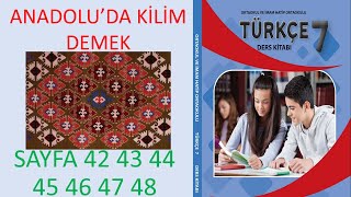 7. Sinif Türkçe Ders Ki̇tabi Anadoluda Ki̇li̇m Demek Sayfa 42 43 44 45 46 47 48