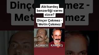 Abi Kardeş Benzerliği Varmı Sizce Dinçer Çekmez Metin Çekmez