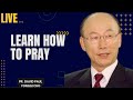 Learn How To Pray - Pr. David Paul Yonggi Cho