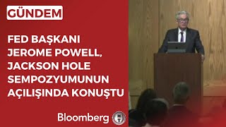 Fed Başkanı Jerome Powell, Jackson Hole Sempozyumunun Açılışında Konuştu