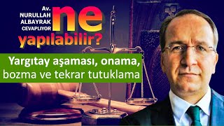 Ne Yapilabi̇li̇r? Bölüm 5 Yargıtay Aşaması, Onama, Bozma Ve Tekrar Tutuklama