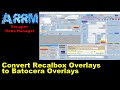 ARRM : Convert Recalbox Overlays to Batocera Overlays