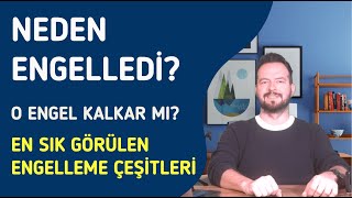 EN SIK GÖRÜLEN ENGELLEME SEBEPLERİ! NEDEN ENGELLEDİ? O ENGELİ KALDIRIR MI?