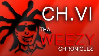 THA WEEZY CHRONiCLES - CH.VI