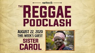 The Reggae Podclash: Episode # 17 - Sister Carol - 8/22/20