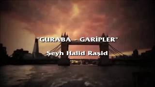 Ne Mutlu O Gariplere Şeyh Halid Raşid