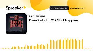 Dave Zed - Ep. 269 Shift Happens