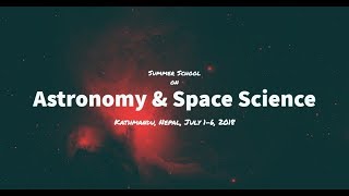 Mr. Devendra Raj Upadhyay| Summer School on Astronomy & Space Science, July 1-6, 2018| Nepal