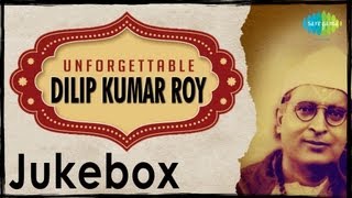 Unforgettable Dilip Kumar Roy | Bengali Classics Jukebox | Dilip Kumar Roy Songs
