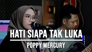 HATI SIAPA TAK LUKA - POPPY MERCURY (LIVE COVER INDAH YASTAMI)