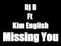 Dj B Ft. Kim English - Missing You