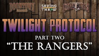 Twilight Protocol, Part 2: The Rangers - Doomtown/Deadlands RPG