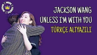 [Türkçe Altyazılı] Jackson Wang - UNLESS I'M WITH YOU