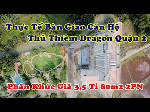 Review Bàn giao Căn hộ Thủ Thiêm Dragon Quận 2 hiện tại sẽ có nhiều lựa chọn với Vinhomes Grand Park