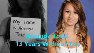 Amanda Todd. 13 Years Without You