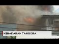 Kebakaran Hebat Landa Pemukiman Padat di Tambora