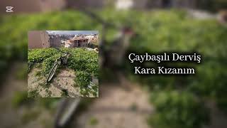 Çaybaşılı Derviş-Kara Kızanım