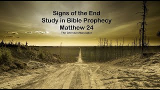 The Christian Marauder Signs of Things to Come - Study In Bible Prophecy - Matthew 24