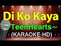 DI KO KAYA - TeenHearts (KARAOKE HD)